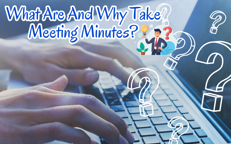 What Are And Why Take Meeting Minutes? - Minute Taking Made Easy